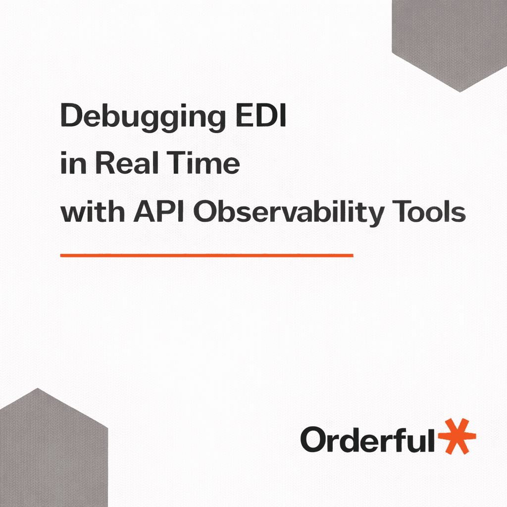 Debugging EDI in Real Time with API Observability Tools.png