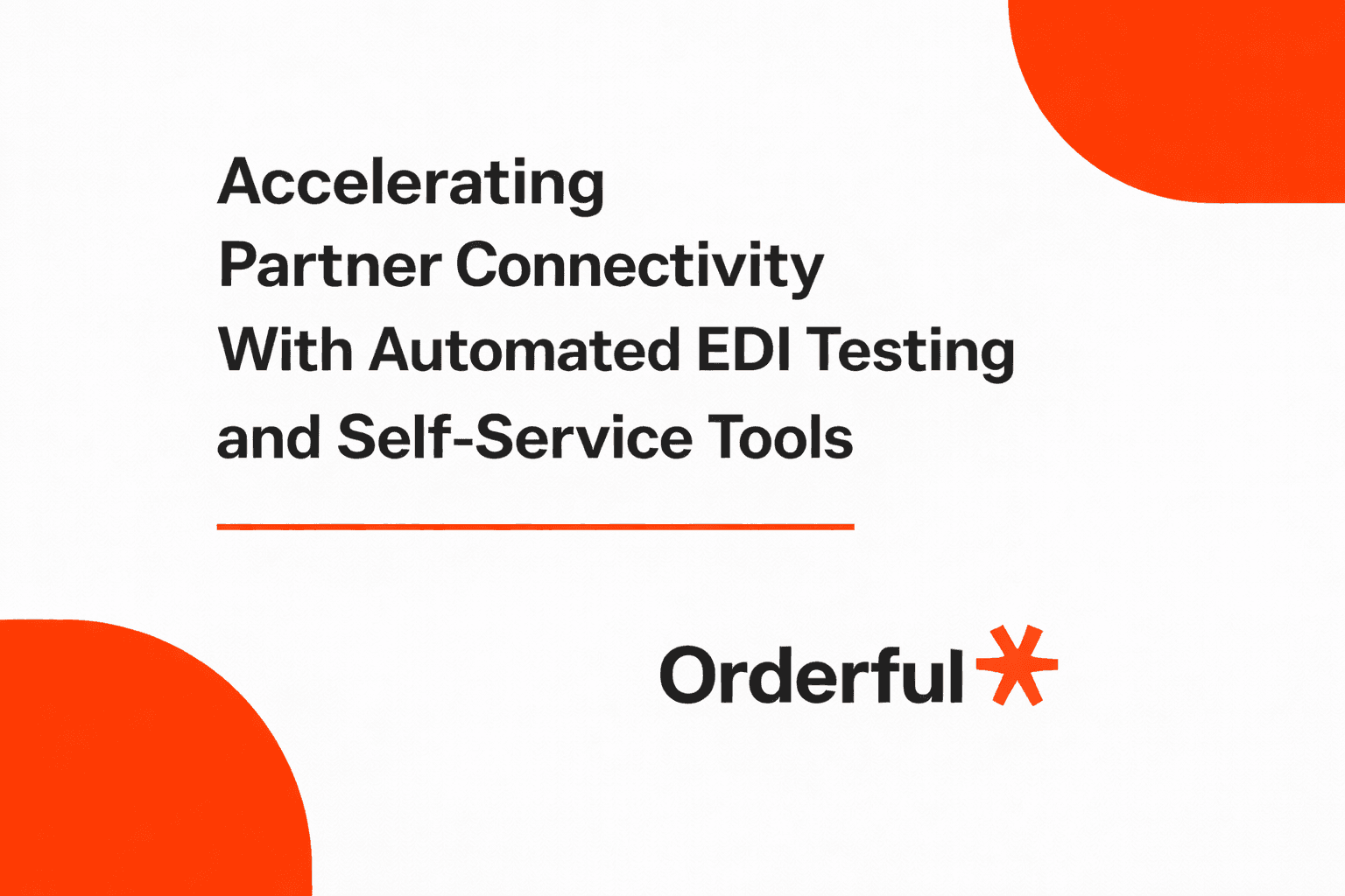 Accelerating Partner Connectivity With Automated EDI Testing and Self-Service Tools.png