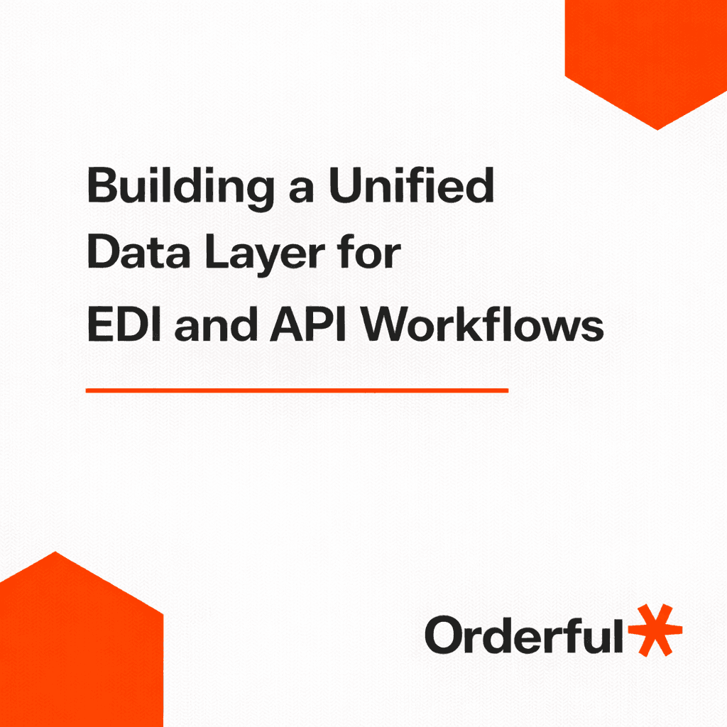Building a Unified Data Layer for EDI and API Workflows.png