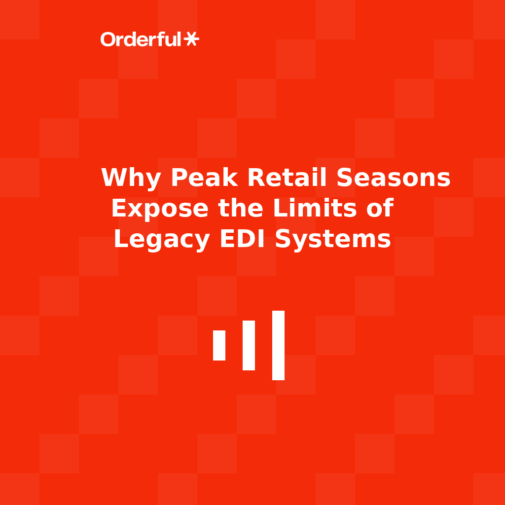 Why Peak Retail Seasons Expose the Limits of Legacy EDI Systems.png